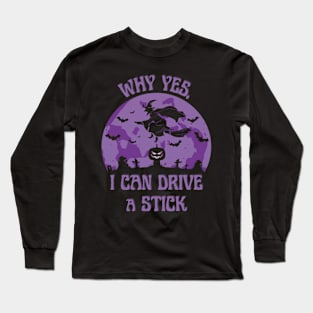 Why Yes, I Can Drive A stick Witch Casual Wear Long Sleeve T-Shirt